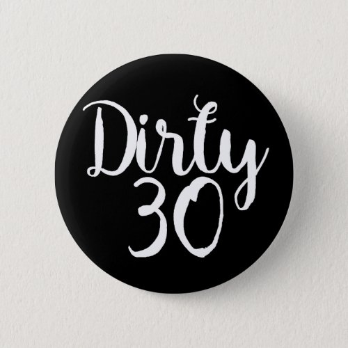 dirty 30 button