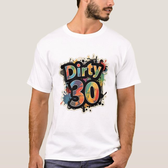 Dirty 30 Colorful Splatter Tee (Front)