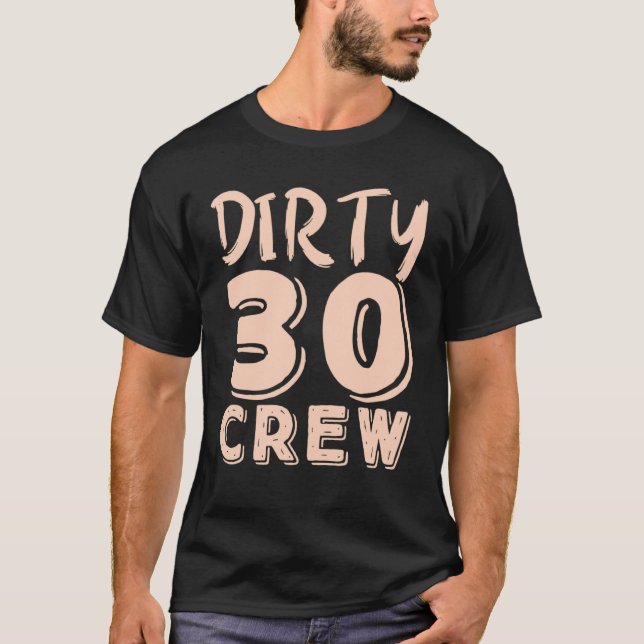 Dirty 30 Crew 30 Years Old Birthday 30 Year Of Bei T-Shirt (Front)