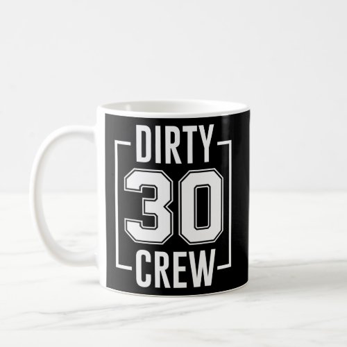 Dirty 30 Crew 30th Birthday Squad Funny B_Day Fami Coffee Mug