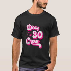 Dirty 30 Crew Funny 30 Year Old Funny Bestie Group T-Shirt