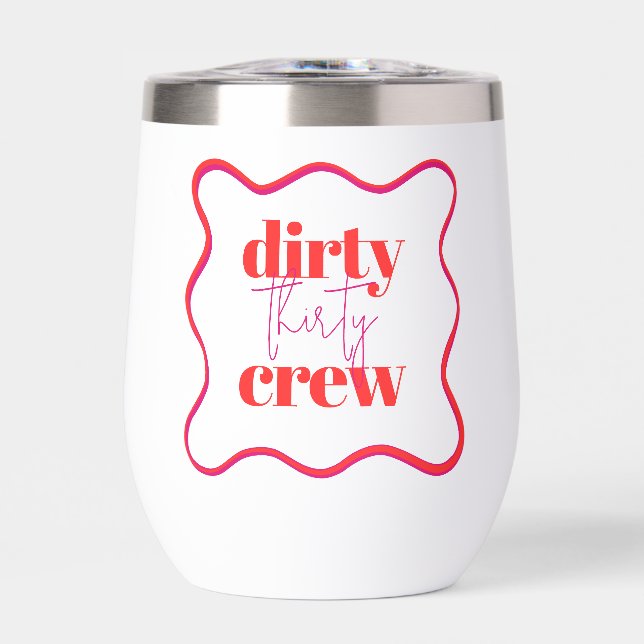 Dirty 30 Crew  Thermal Wine Tumbler (Front)