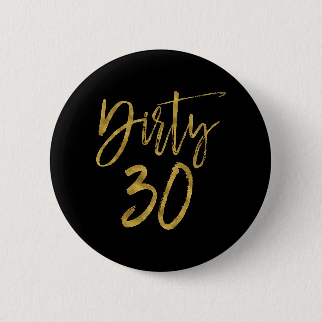 Dirty 30 Gold Foil Birthday Button (Front)
