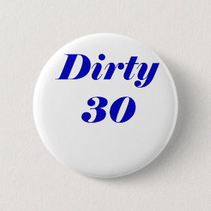 Dirty 30 pinback button