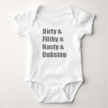 Dirty and Filthy and Grimey and Dubstep Baby Bodysuit