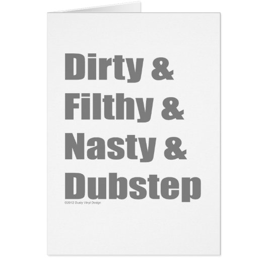 Dirty and Filthy and Grimey and Dubstep Cards (Front)