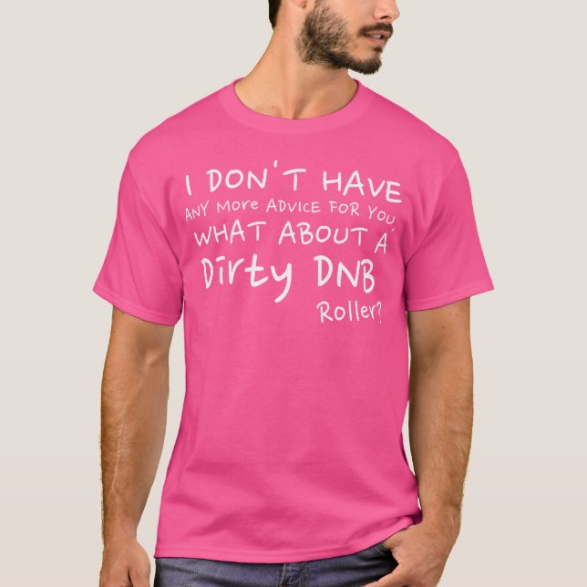 Dirty Dnb Dubstep Drum And Bass T-Shirt (Front)