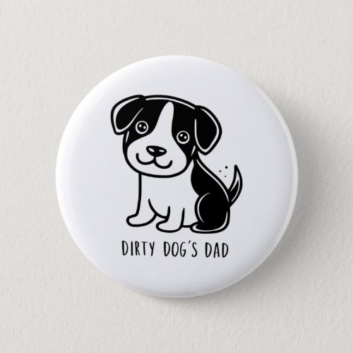Dirty Dogs Dad Black And White Colour And Classic  Button