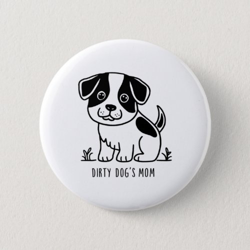 Dirty Dogs Mom Black And White Colour Classic Desi Button