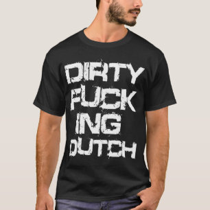 DIRTY F*CKING DUTCH T-Shirt