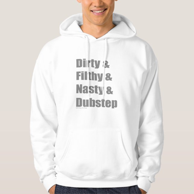 Dirty & Filthy & Grimey & Dubstep Hoodie (Front)