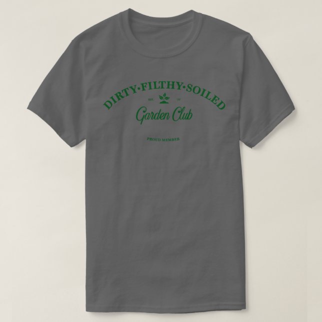 Dirty Filthy Soiled Garden Club green T-Shirt (Design Front)
