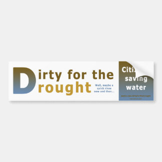 Dirty for the Drought Bumper Sticker