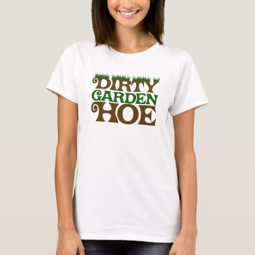 Dirty Garden HOE T_Shirt