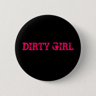 DIRTY GIRL PINBACK BUTTON