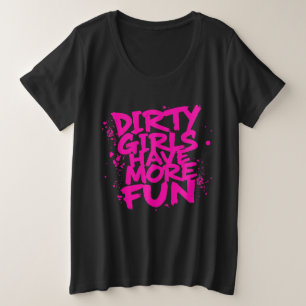 Dirty Girls Have More Fun Mudder Mudding Girl Plus Size T-Shirt