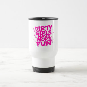 Dirty Girls Have More Fun Mudder Mudding Girl Travel Mug