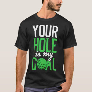 Dirty Golf Saying Your Hole Is My golf  T-Shirt