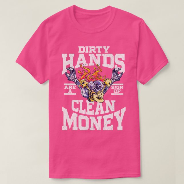 Dirty Hands Are A Sign Of Clean Money  T-Shirt (Design Front)