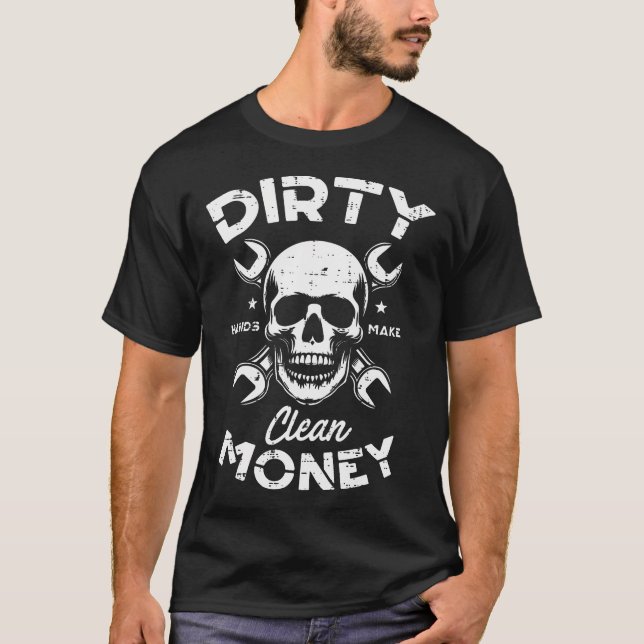 Dirty Hands Clean Mechanic Money Skull Car Repair  T-Shirt (Front)