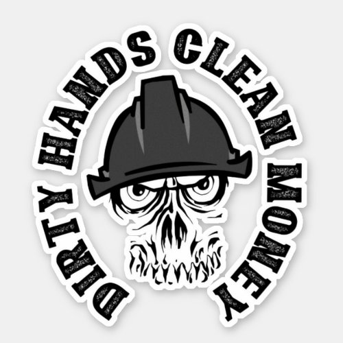 Dirty Hands Clean Money Car Decal Sticker hard hat