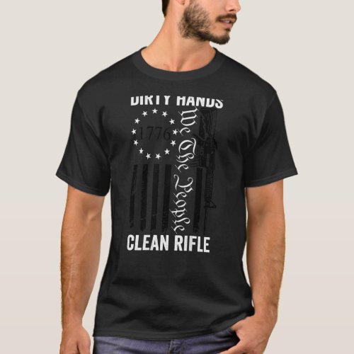 Dirty Hands Clean Rifle  2nd Amendment  Ar15 Gun B T_Shirt