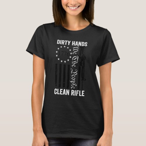 Dirty Hands Clean Rifle  2nd Amendment  Pro Guns A T_Shirt