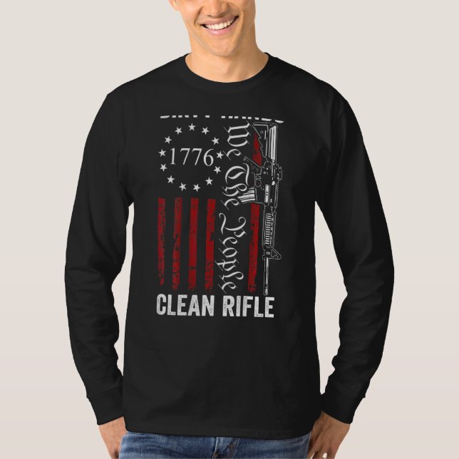 Dirty Hands Clean Rifle  Pro Guns 2nd Amendment On T-Shirt (Front)