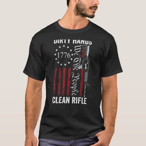 Dirty Hands Clean Rifle  Pro Guns 2nd Amendment On T_Shirt