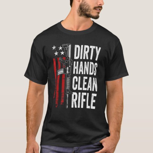 Dirty Hands Clean Rifle   Pro Guns Ar15 Gun Cleani T_Shirt