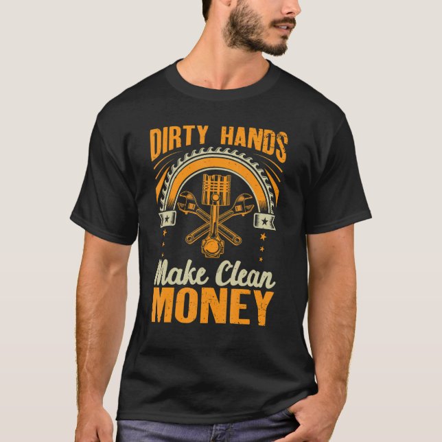 Dirty Hands Make Clean   Auto Mechanic Car Guy Dad T-Shirt (Front)