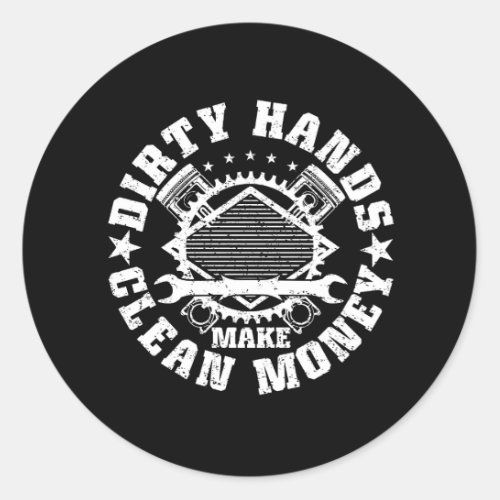 Dirty Hands Make Clean Money Funny Mechanic Mechan Classic Round Sticker