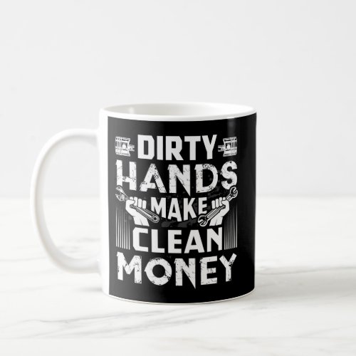 Dirty Hands Make Clean Money Mechanic Coffee Mug
