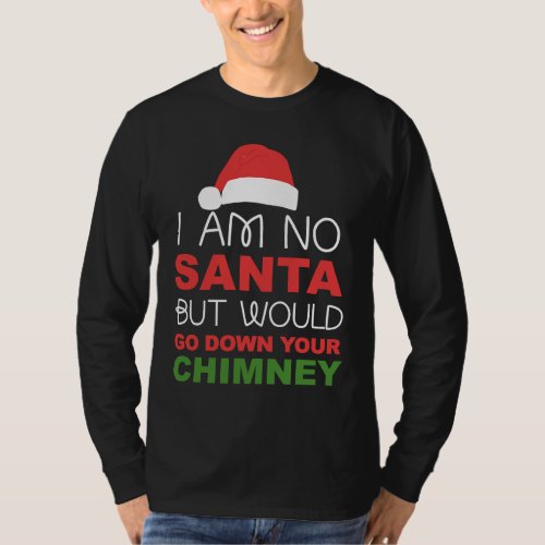 Dirty I am no Santa inappropriate Christmas T_Shirt