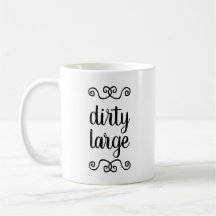 "Dirty Large" mug