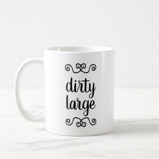 "Dirty Large" mug
