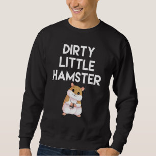 Dirty Little Hamster Cute Hamster Picture Sweatshirt