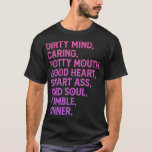 Dirty Mind Caring Potty Mouth Good Heart  T-Shirt<br><div class="desc">Dirty Mind Caring Potty Mouth Good Heart  .</div>