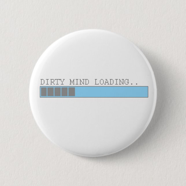 Dirty mind loading funny men boys and girls humor pinback button (Front)