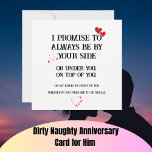 Dirty Naughty Anniversary Card for Him<br><div class="desc">Dirty Naughty Anniversary Card for Him, Inappropriate Funny Valentines Day Birthday Card for Husband Boyfriend, Always Be By Your Side.
Card left blank inside for your personal written message.
This sexy anniversary card will definitely make your husband or boyfriend surprise.</div>