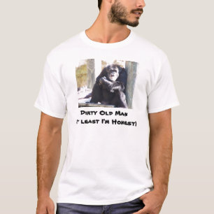 , Dirty Old Man(at least I'm Honest) T-Shirt