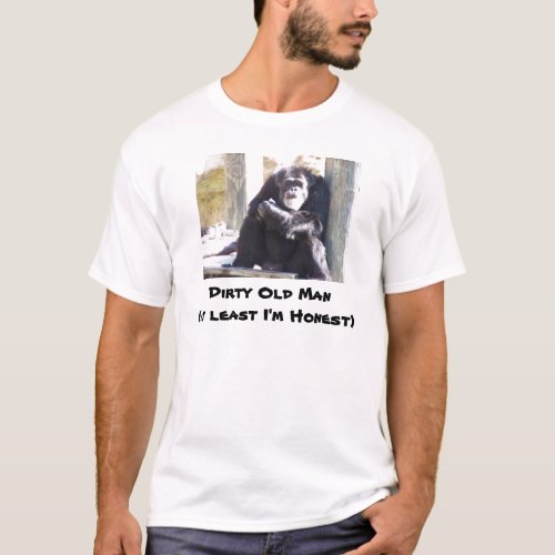  Dirty Old Manat least Im Honest T_Shirt