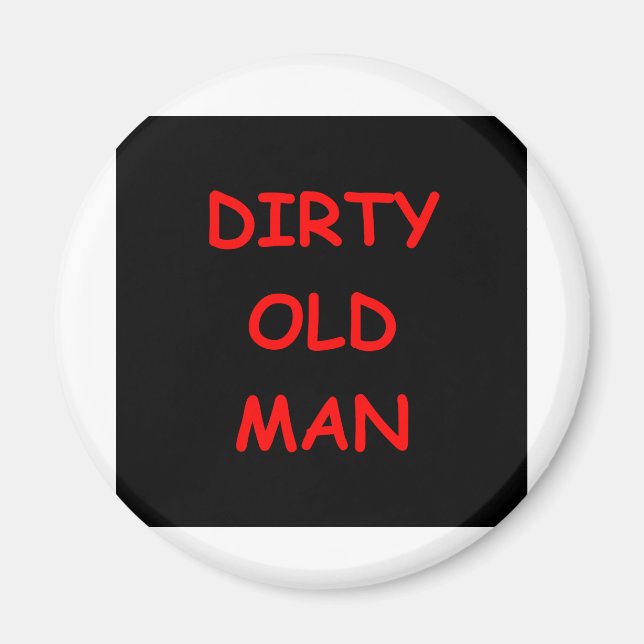 dirty old ,man magnet (Front)