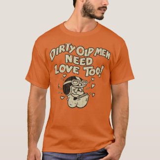 Dirty Old Men Need Love Too 1970 T-Shirt