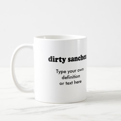 DIRTY SANCHEZ COFFEE MUG