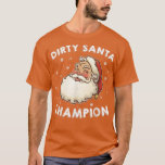 Dirty Santa Champion Sarcastic Joke Humor Funny Ch T-Shirt<br><div class="desc">Dirty Santa Champion Sarcastic Joke Humor Funny Christmas  .</div>