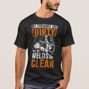 DIRTY THOUGHTS CLEAN WELDS Welders Welding Hoodie T-Shirt