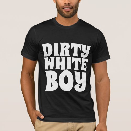 DIRTY WHITE BOY T_SHIRTS