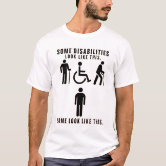 Disabilities you can see and others you can't T-Shirt
