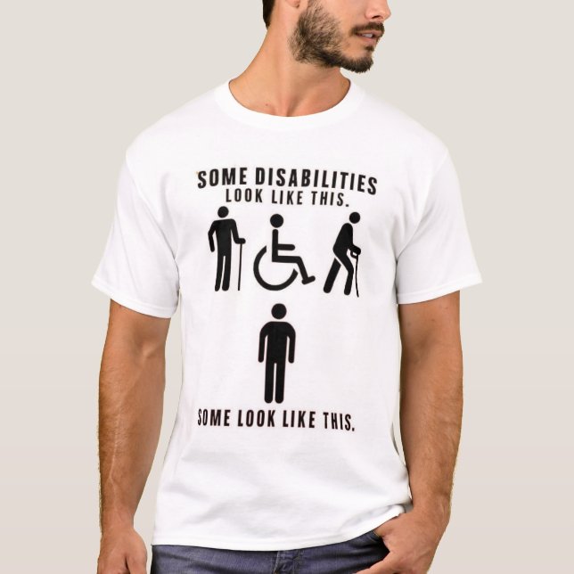 Disabilities you can see and others you can't T-Shirt (Front)